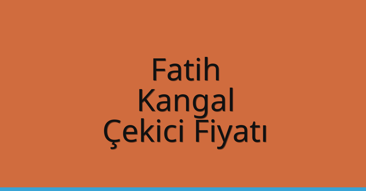 Fatih Çekici Fiyatı – Kangal Oto Kurtarıcı Ücreti