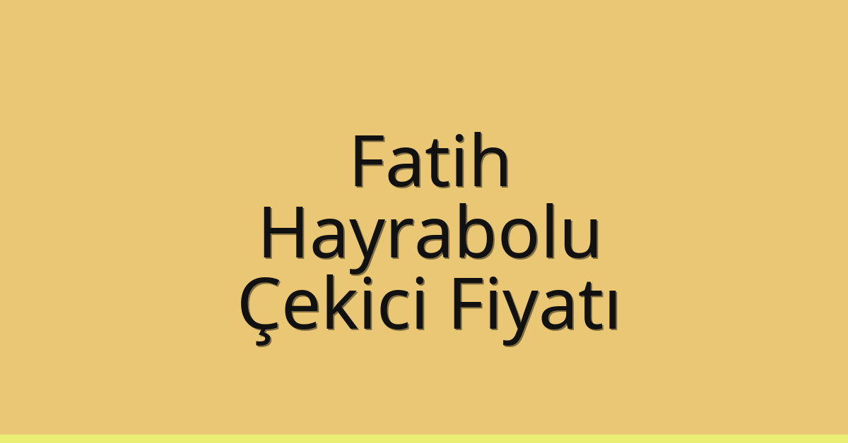 Fatih Çekici Fiyatı – Hayrabolu Oto Kurtarıcı Ücreti
