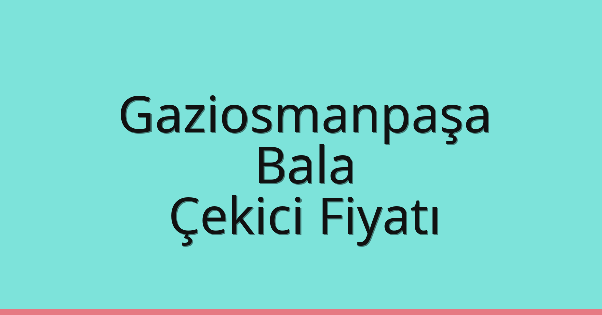 Gaziosmanpaşa Çekici Fiyatı – Bala Oto Kurtarıcı Ücreti