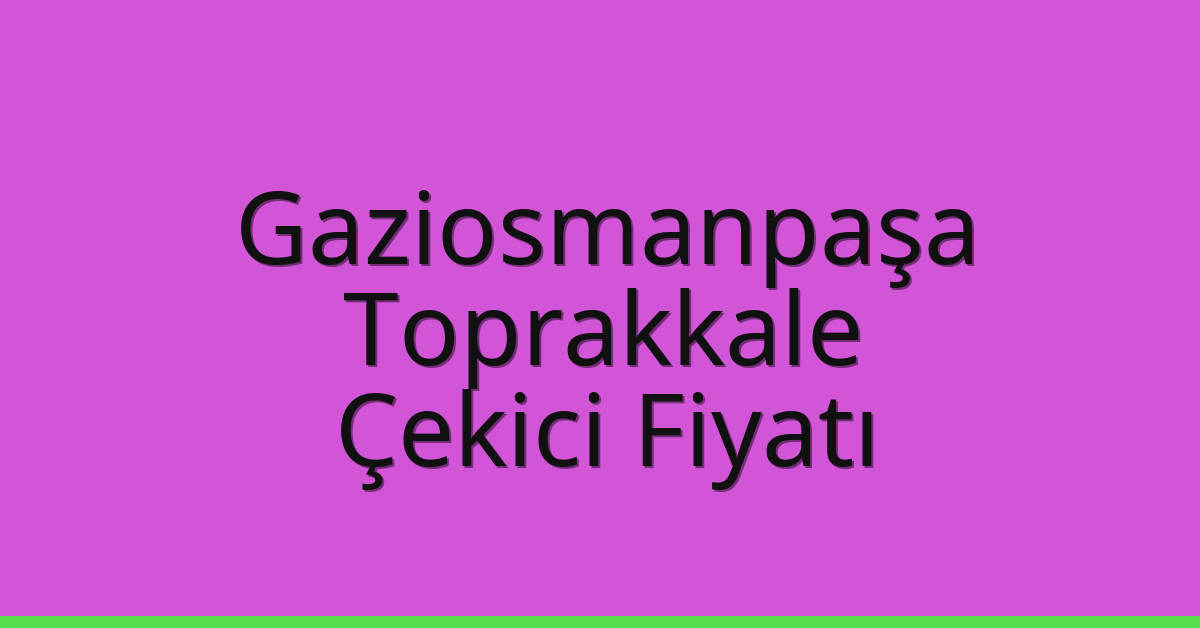 Gaziosmanpaşa Çekici Fiyatı – Toprakkale Oto Kurtarıcı Ücreti