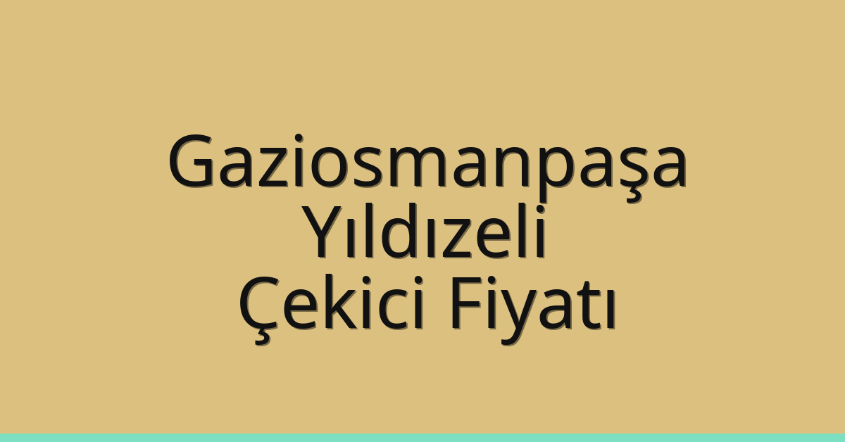 Gaziosmanpaşa Çekici Fiyatı – Yıldızeli Oto Kurtarıcı Ücreti