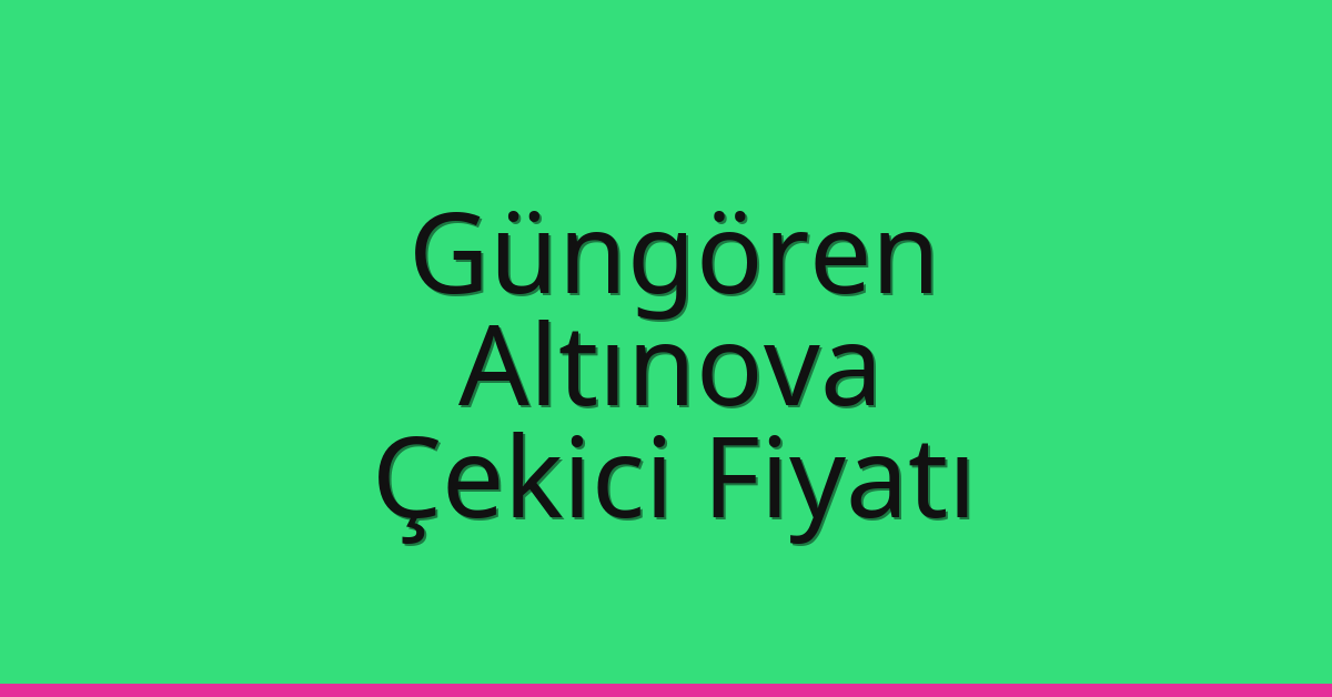 Güngören Çekici Fiyatı – Altınova Oto Kurtarıcı Ücreti