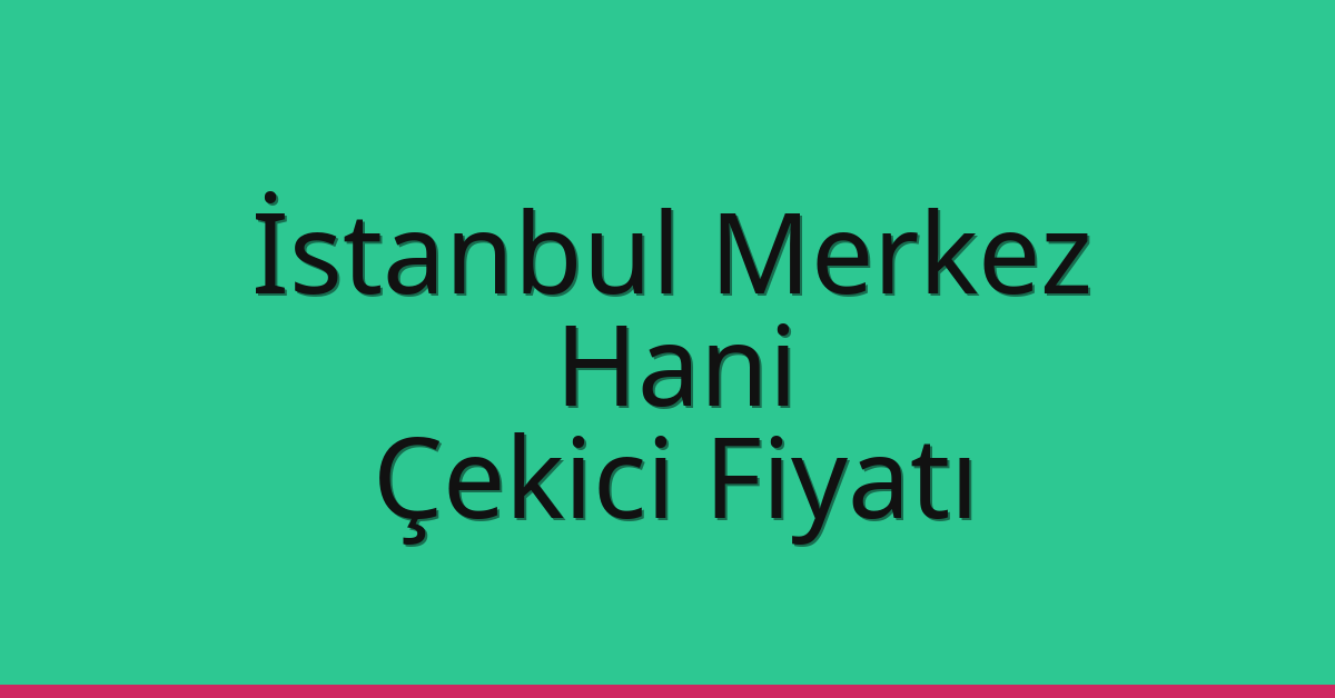 İstanbul Merkez Çekici Fiyatı – Hani Oto Kurtarıcı Ücreti