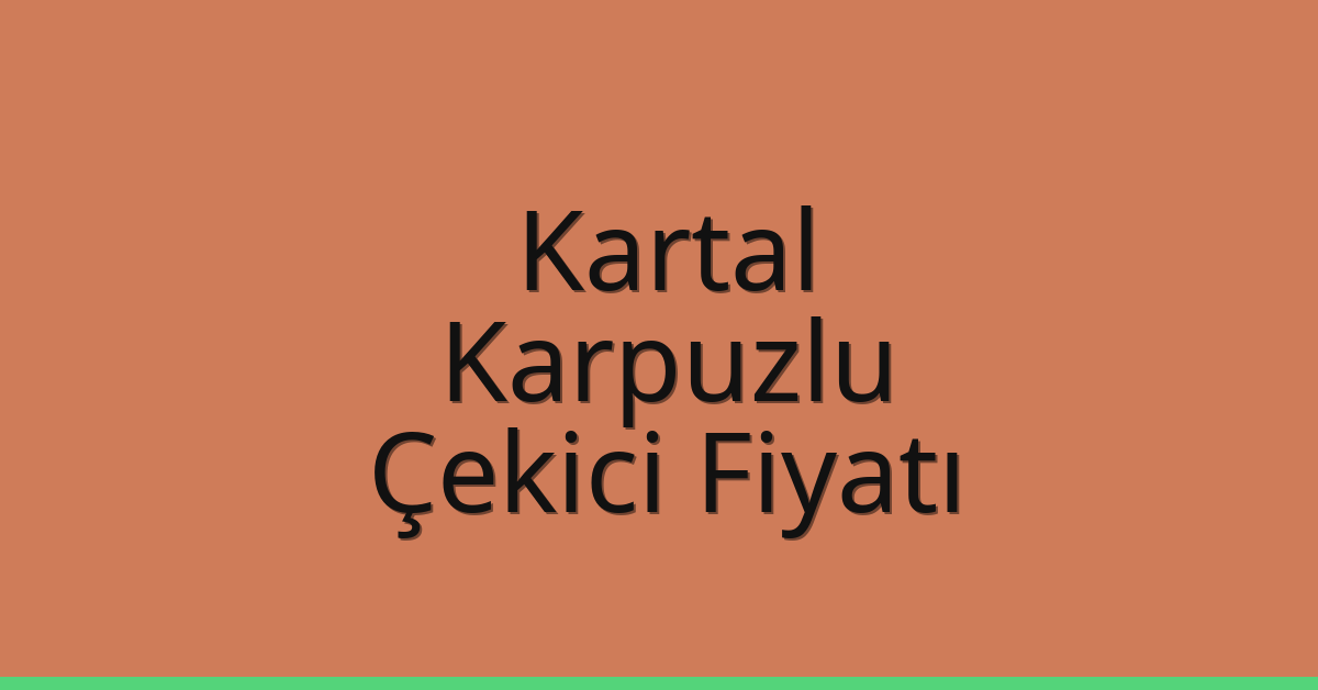 Kartal Çekici Fiyatı – Karpuzlu Oto Kurtarıcı Ücreti