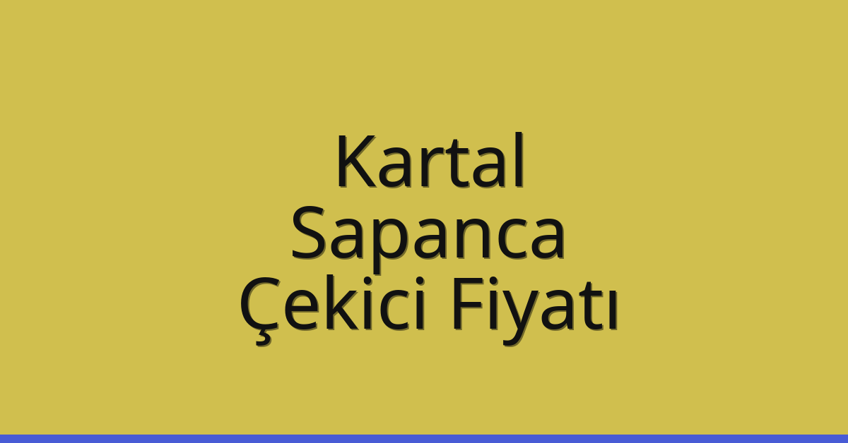 Kartal Çekici Fiyatı – Sapanca Oto Kurtarıcı Ücreti