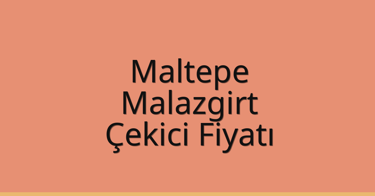 Maltepe Çekici Fiyatı – Malazgirt Oto Kurtarıcı Ücreti