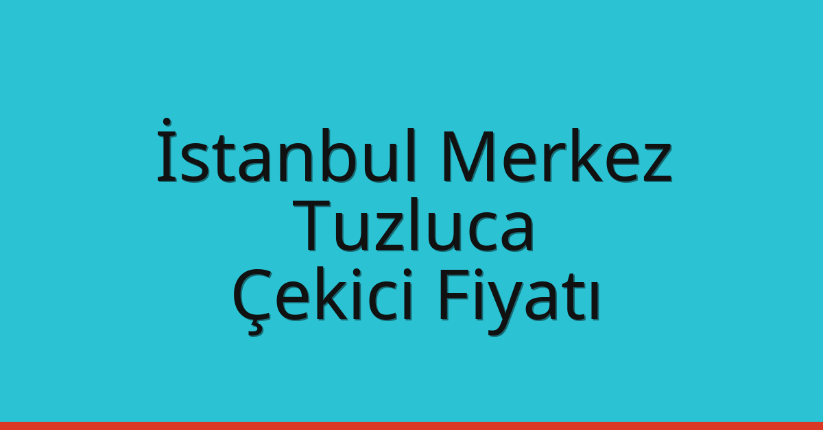 İstanbul Merkez Çekici Fiyatı – Tuzluca Oto Kurtarıcı Ücreti