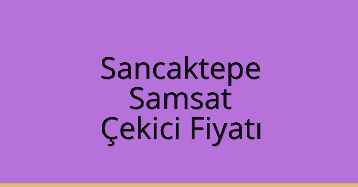 Sancaktepe Çekici Fiyatı – Samsat Oto Kurtarıcı Ücreti