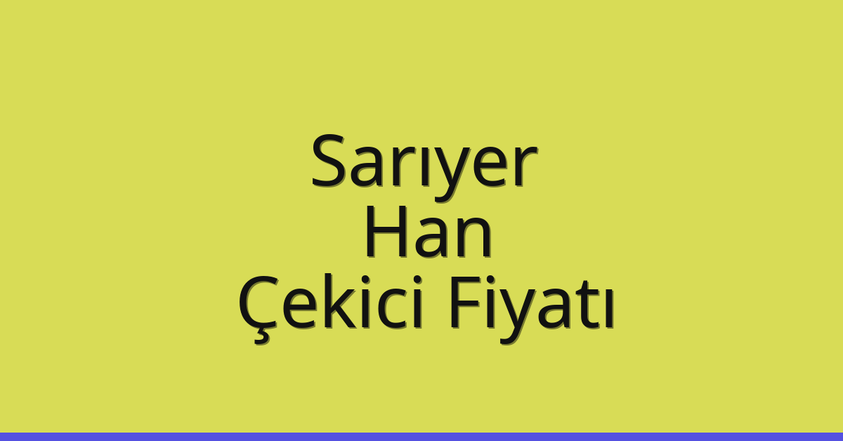 Sarıyer Çekici Fiyatı – Han Oto Kurtarıcı Ücreti