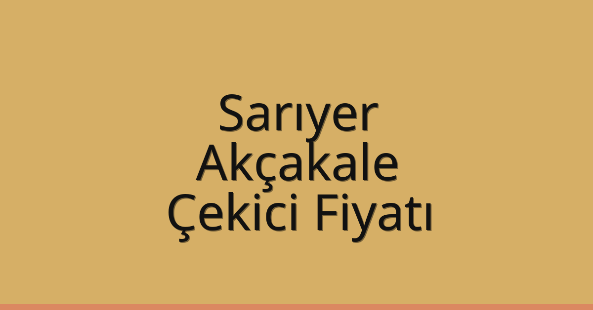 Sarıyer Çekici Fiyatı – Akçakale Oto Kurtarıcı Ücreti