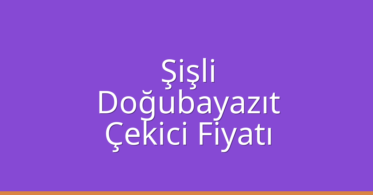 Şişli Çekici Fiyatı – Doğubayazıt Oto Kurtarıcı Ücreti