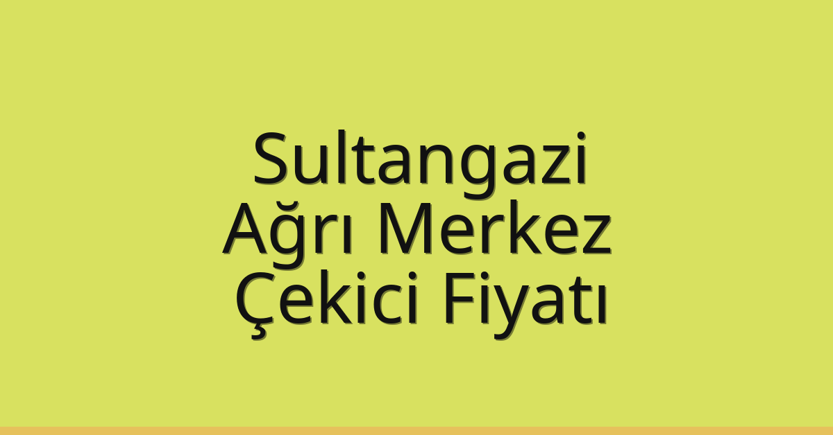Sultangazi Çekici Fiyatı – Ağrı Merkez Oto Kurtarıcı Ücreti