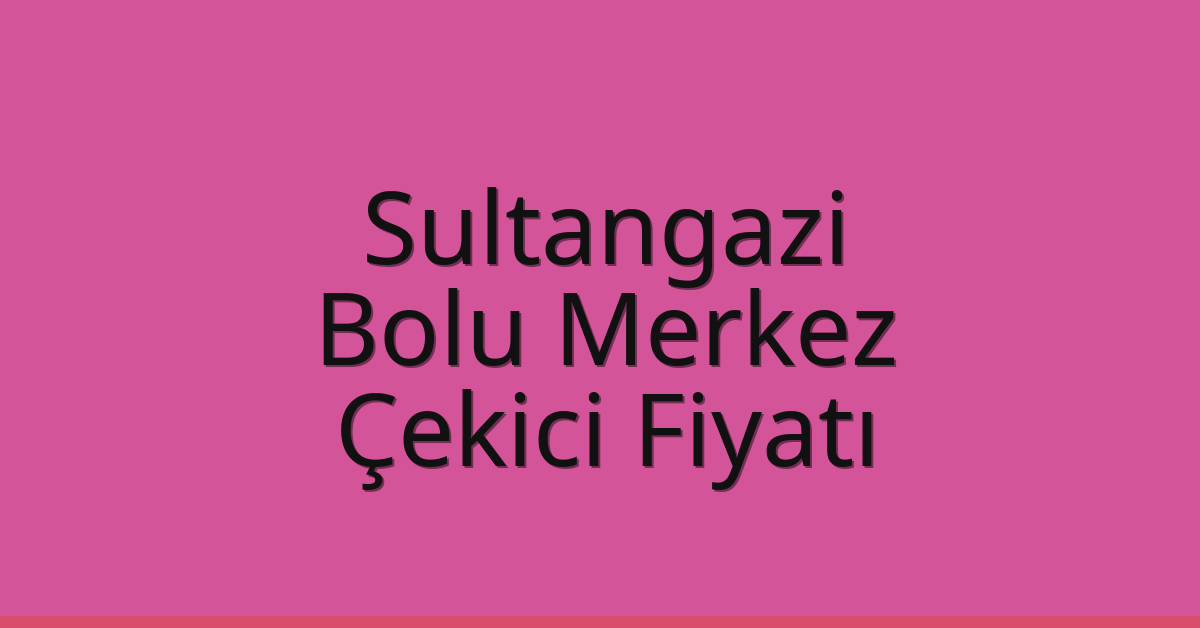 Sultangazi Çekici Fiyatı – Bolu Merkez Oto Kurtarıcı Ücreti