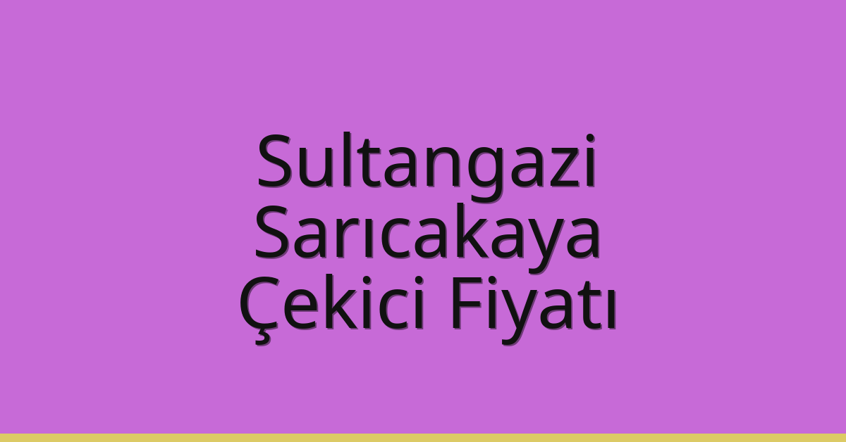 Sultangazi Çekici Fiyatı – Sarıcakaya Oto Kurtarıcı Ücreti