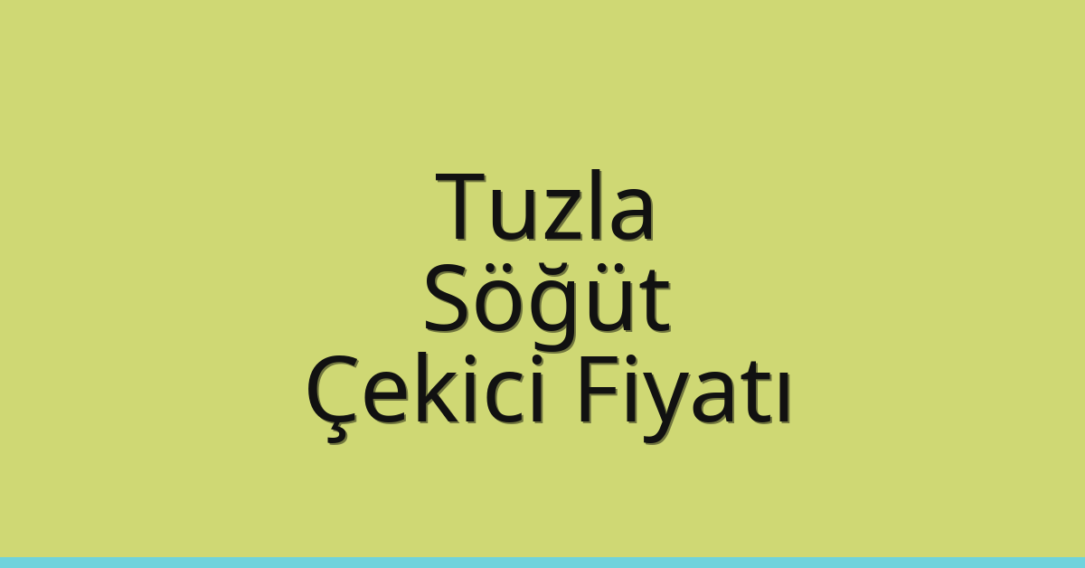 Tuzla Çekici Fiyatı – Söğüt Oto Kurtarıcı Ücreti