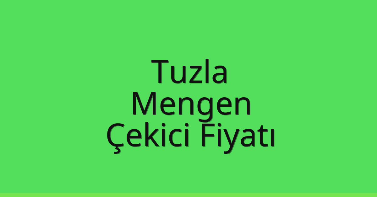 Tuzla Çekici Fiyatı – Mengen Oto Kurtarıcı Ücreti