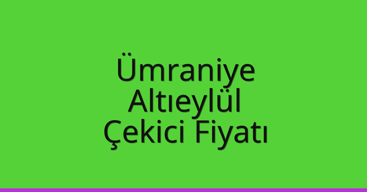 Ümraniye Çekici Fiyatı – Altıeylül Oto Kurtarıcı Ücreti