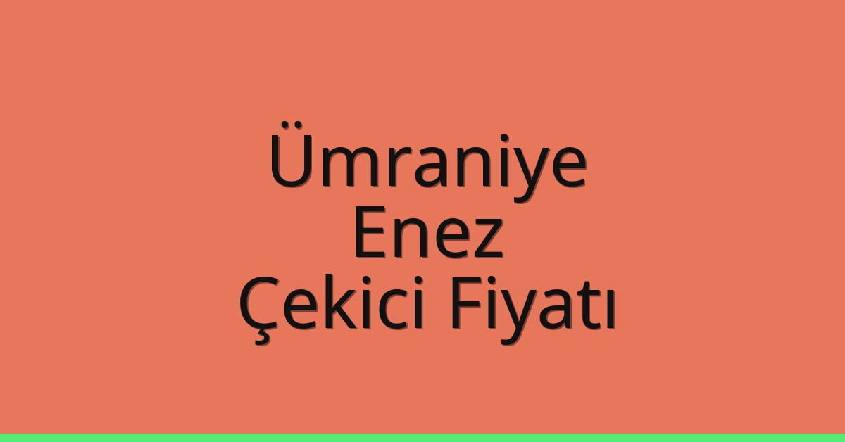 Ümraniye Çekici Fiyatı – Enez Oto Kurtarıcı Ücreti