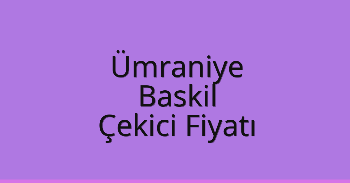 Ümraniye Çekici Fiyatı – Baskil Oto Kurtarıcı Ücreti