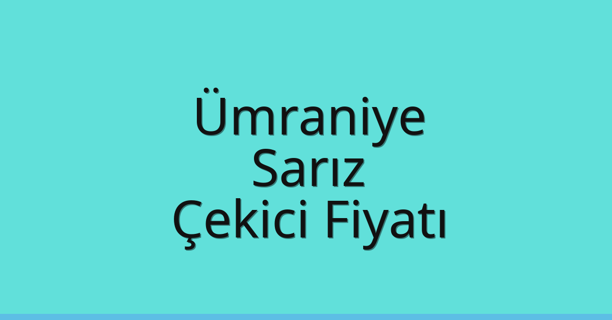 Ümraniye Çekici Fiyatı – Sarız Oto Kurtarıcı Ücreti