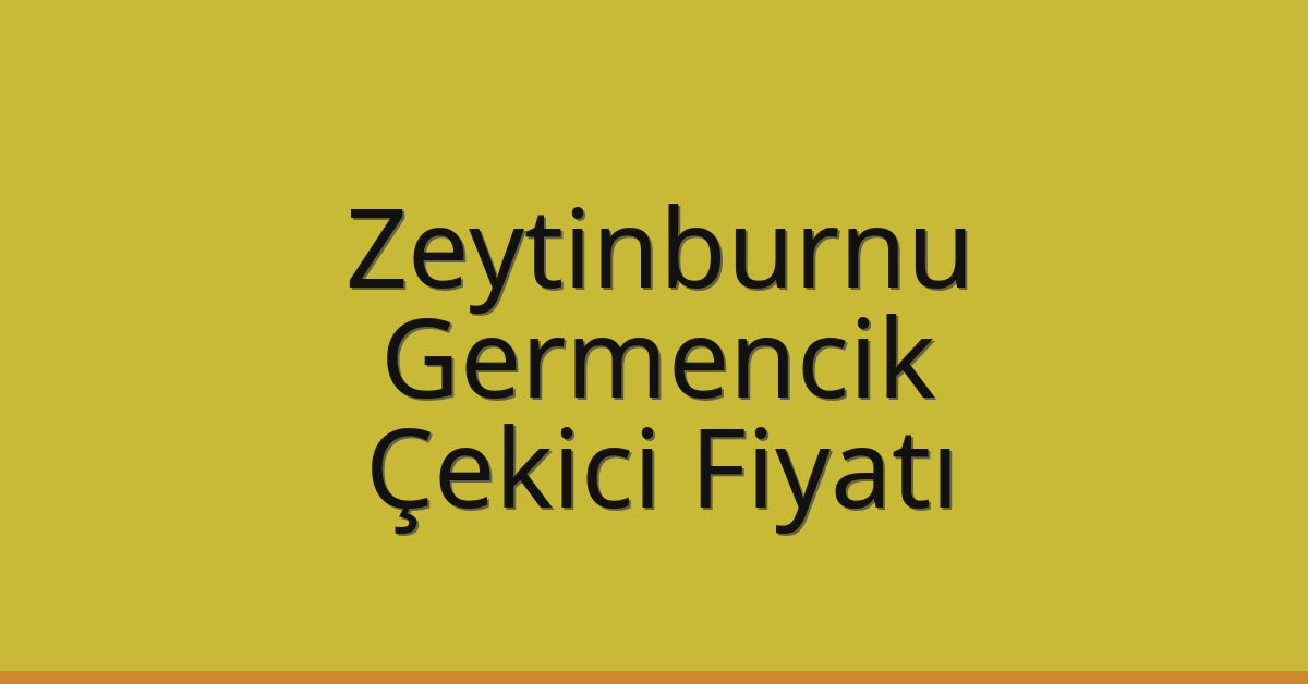 Zeytinburnu Çekici Fiyatı – Germencik Oto Kurtarıcı Ücreti
