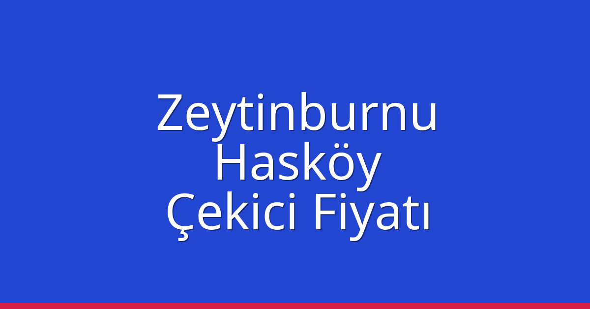 Zeytinburnu Çekici Fiyatı – Hasköy Oto Kurtarıcı Ücreti
