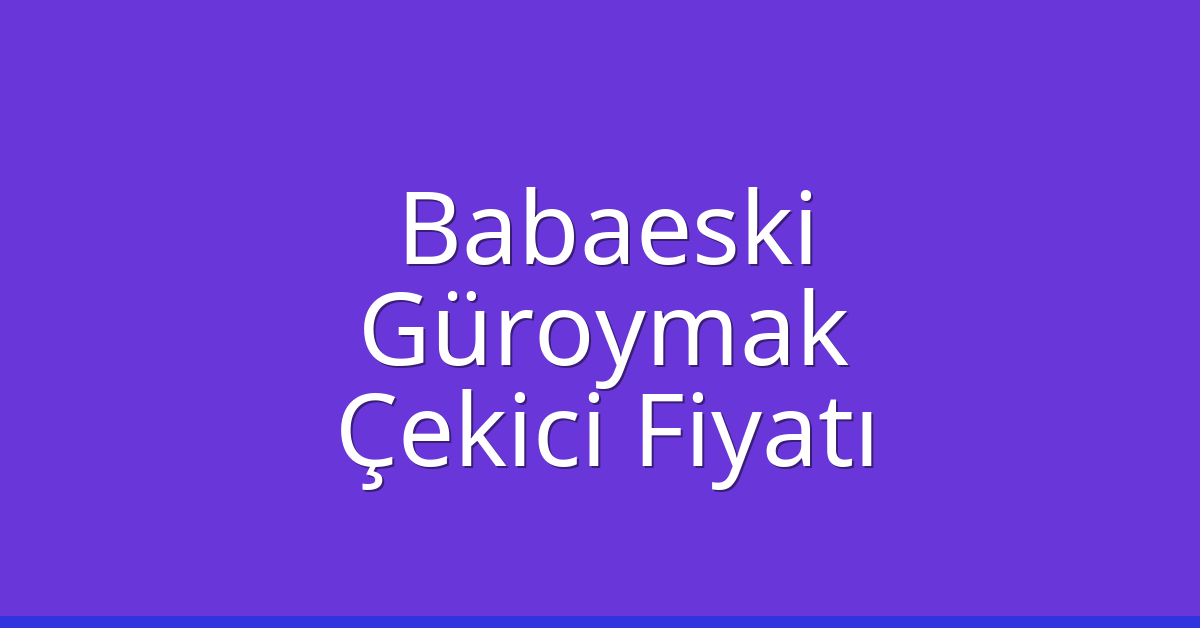 Babaeski Çekici Fiyatı – Güroymak Oto Kurtarıcı Ücreti