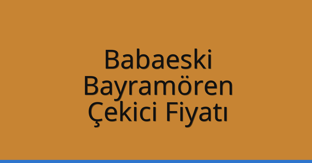 Babaeski Çekici Fiyatı – Bayramören Oto Kurtarıcı Ücreti