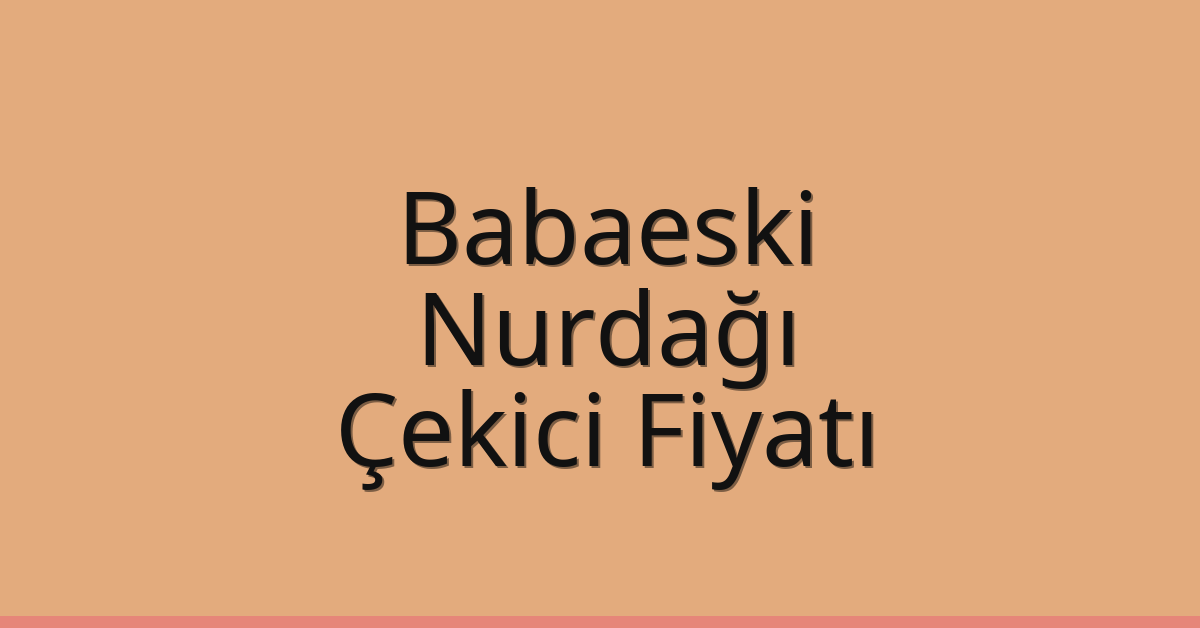 Babaeski Çekici Fiyatı – Nurdağı Oto Kurtarıcı Ücreti