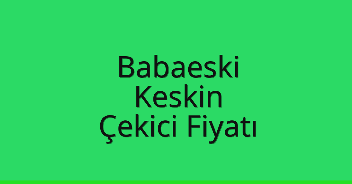 Babaeski Çekici Fiyatı – Keskin Oto Kurtarıcı Ücreti