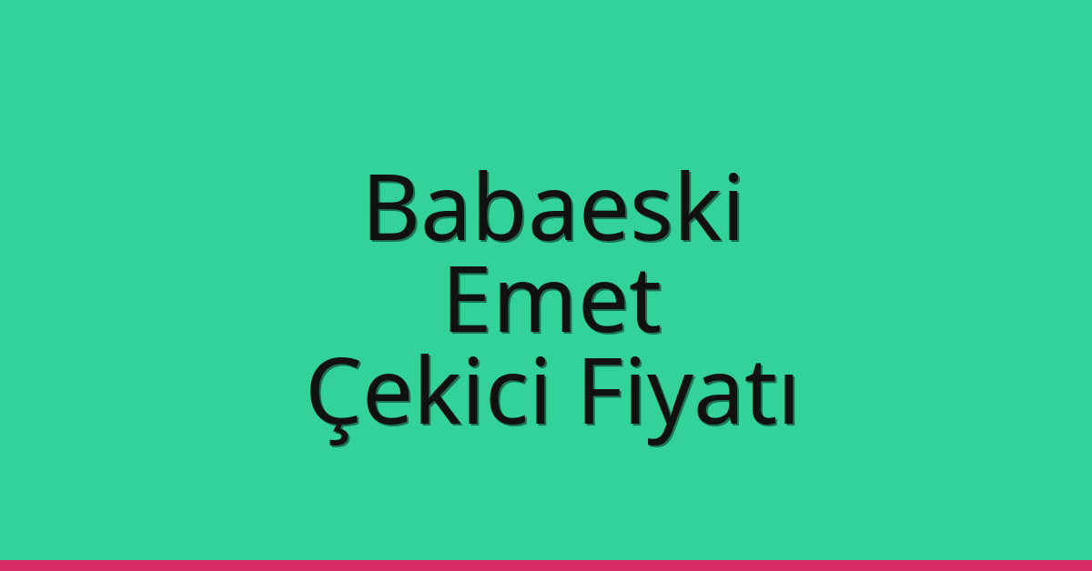 Babaeski Çekici Fiyatı – Emet Oto Kurtarıcı Ücreti