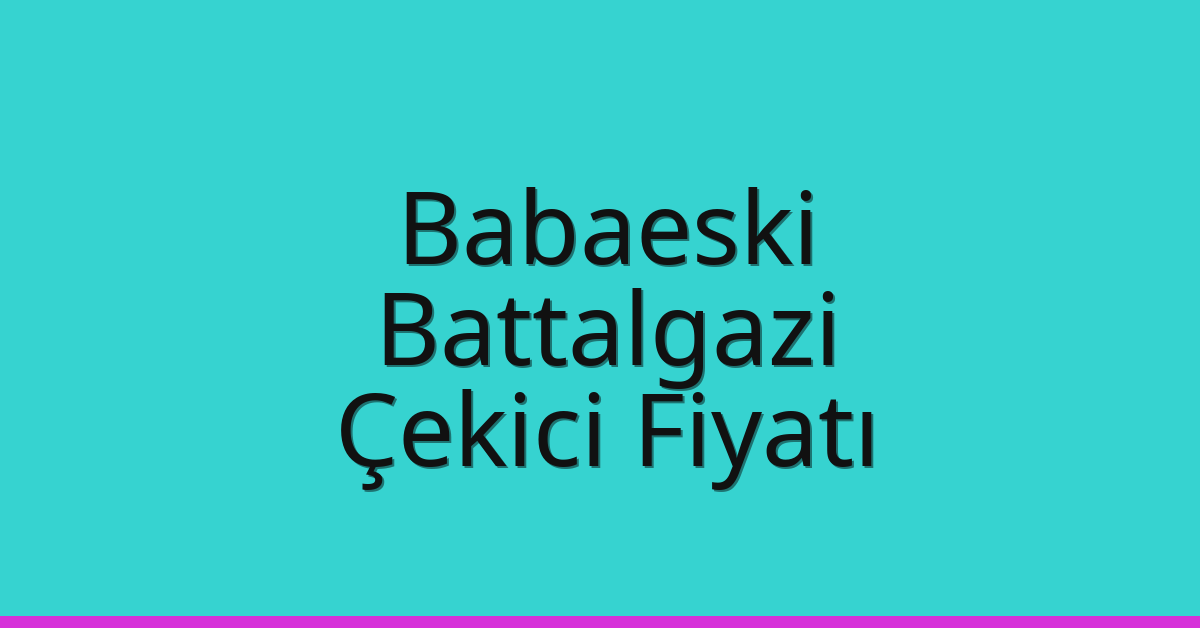 Babaeski Çekici Fiyatı – Battalgazi Oto Kurtarıcı Ücreti