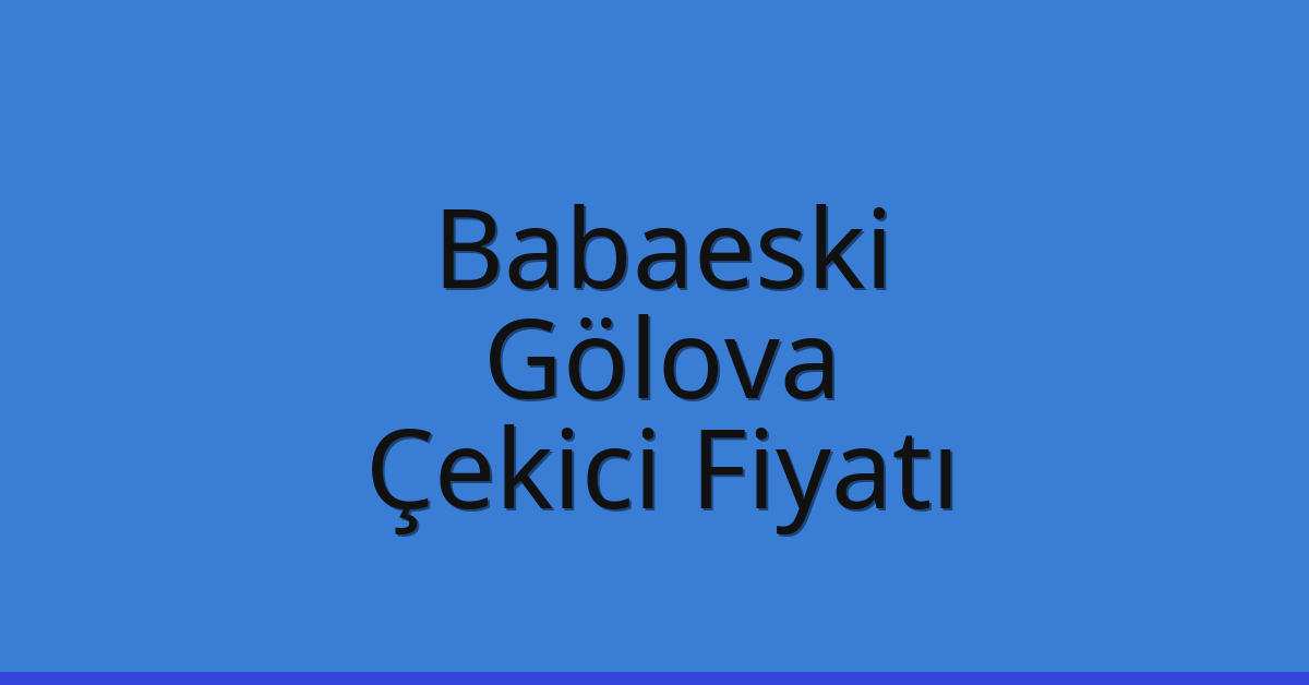 Babaeski Çekici Fiyatı – Gölova Oto Kurtarıcı Ücreti