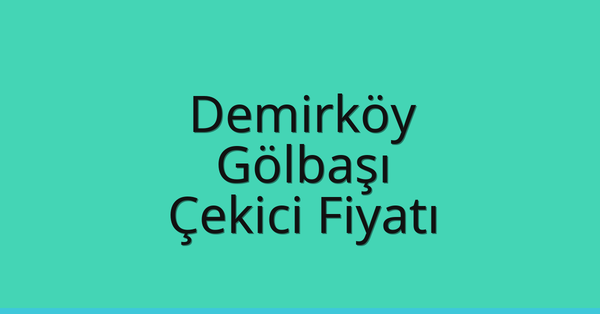 Demirköy Çekici Fiyatı – Gölbaşı Oto Kurtarıcı Ücreti
