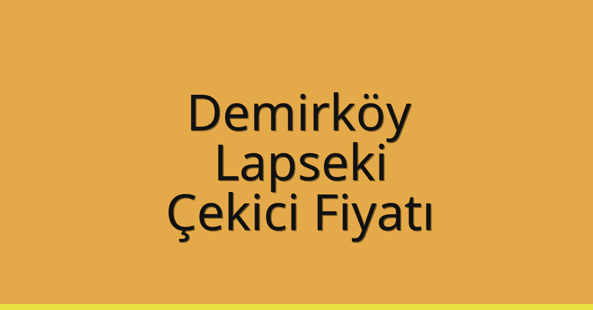 Demirköy Çekici Fiyatı – Lapseki Oto Kurtarıcı Ücreti