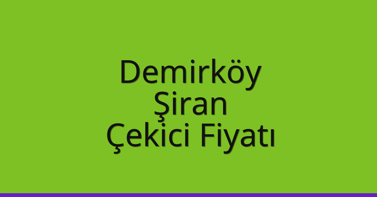 Demirköy Çekici Fiyatı – Şiran Oto Kurtarıcı Ücreti