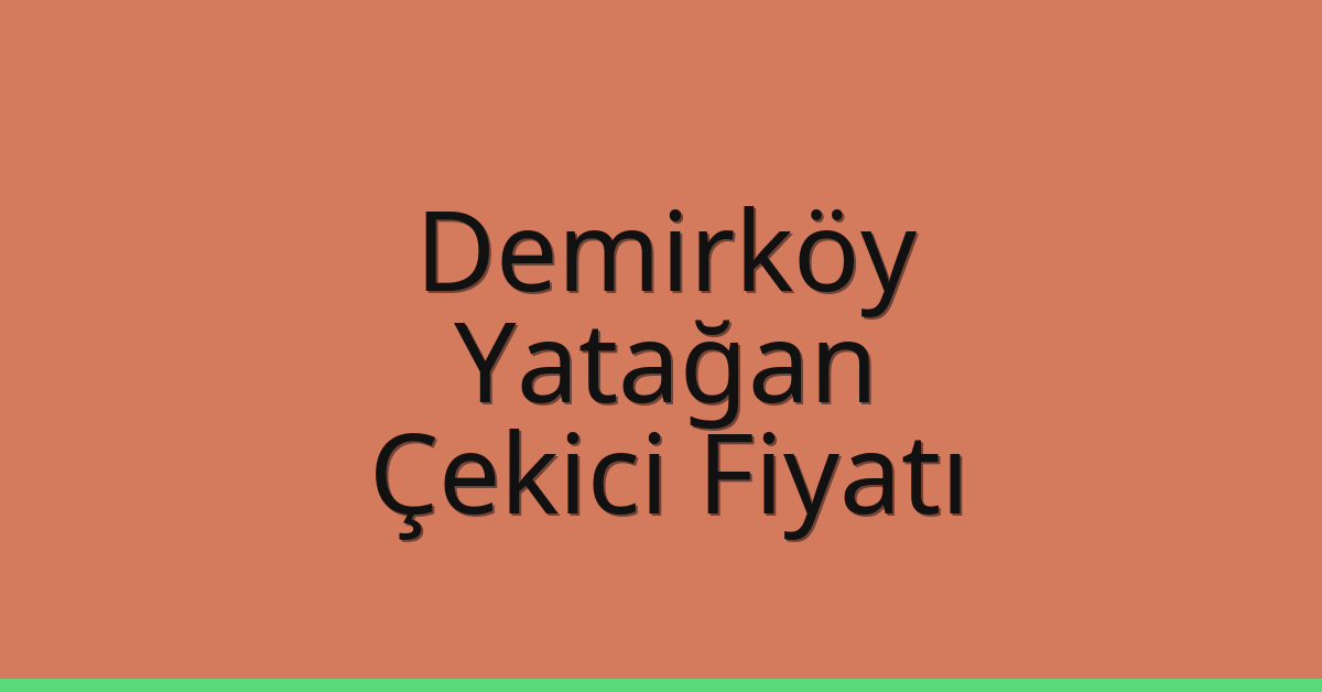 Demirköy Çekici Fiyatı – Yatağan Oto Kurtarıcı Ücreti