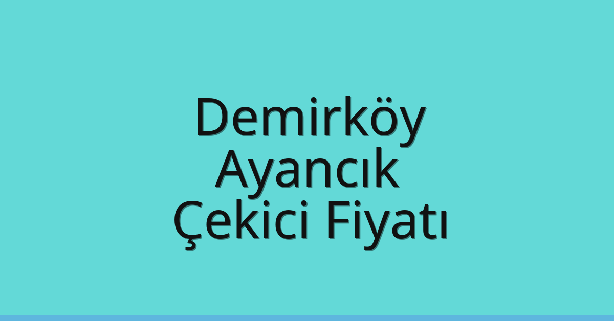 Demirköy Çekici Fiyatı – Ayancık Oto Kurtarıcı Ücreti