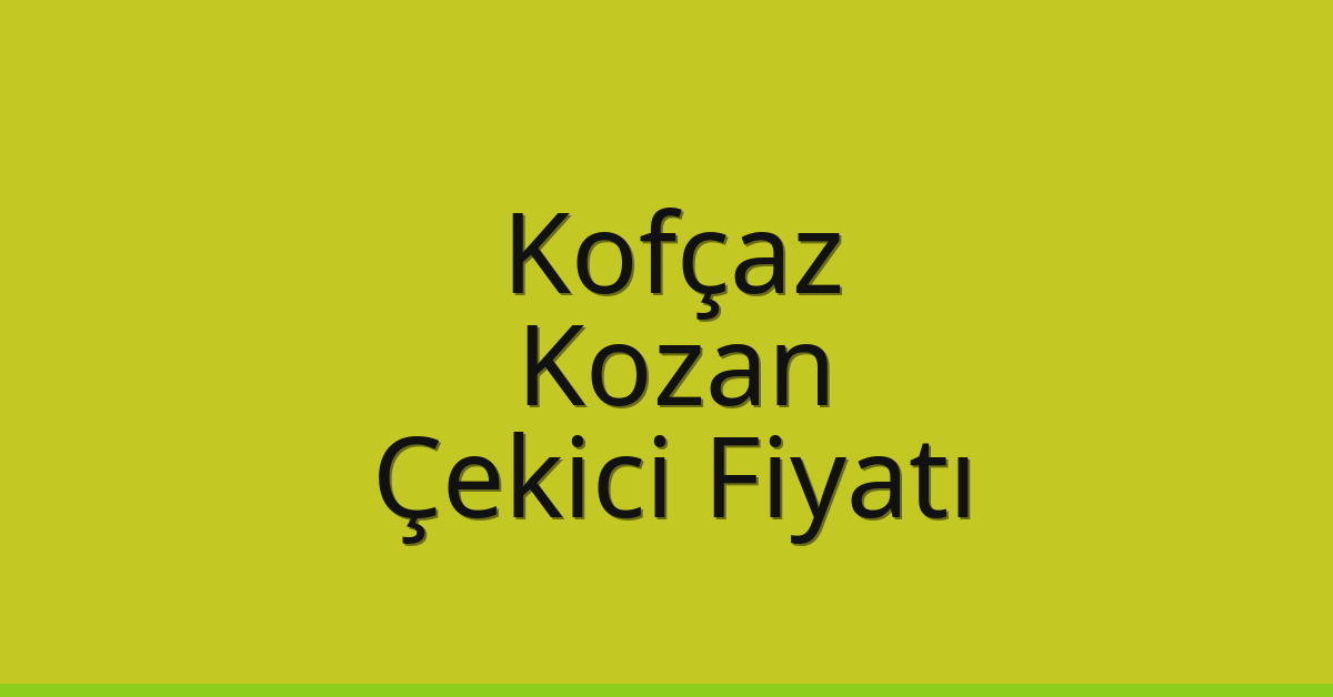 Kofçaz Çekici Fiyatı – Kozan Oto Kurtarıcı Ücreti