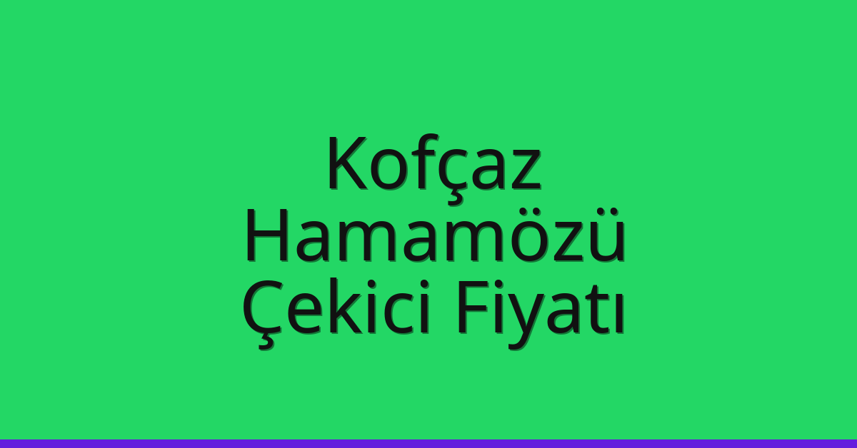 Kofçaz Çekici Fiyatı – Hamamözü Oto Kurtarıcı Ücreti