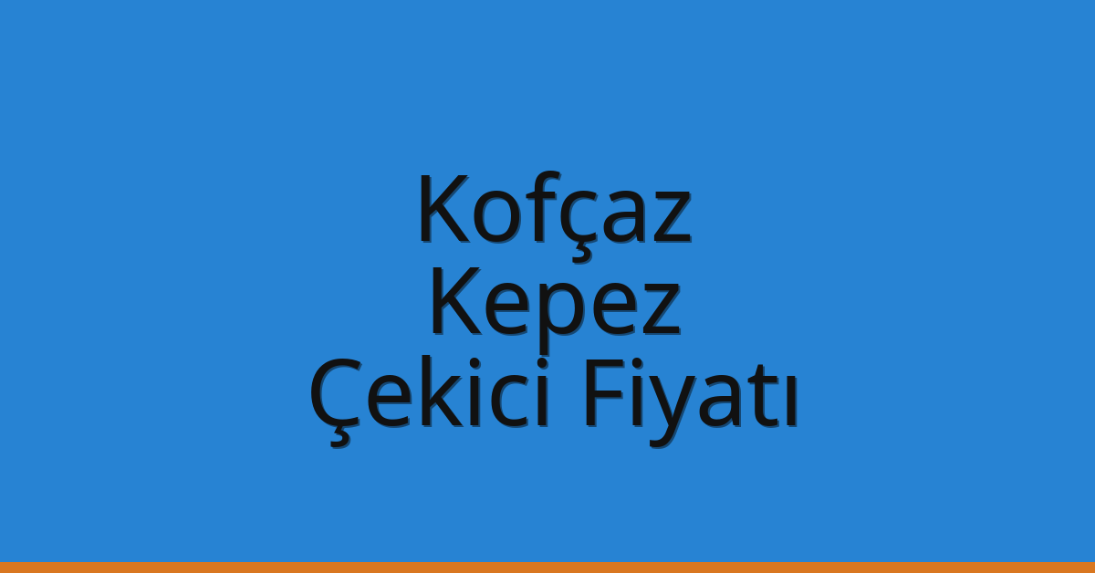 Kofçaz Çekici Fiyatı – Kepez Oto Kurtarıcı Ücreti