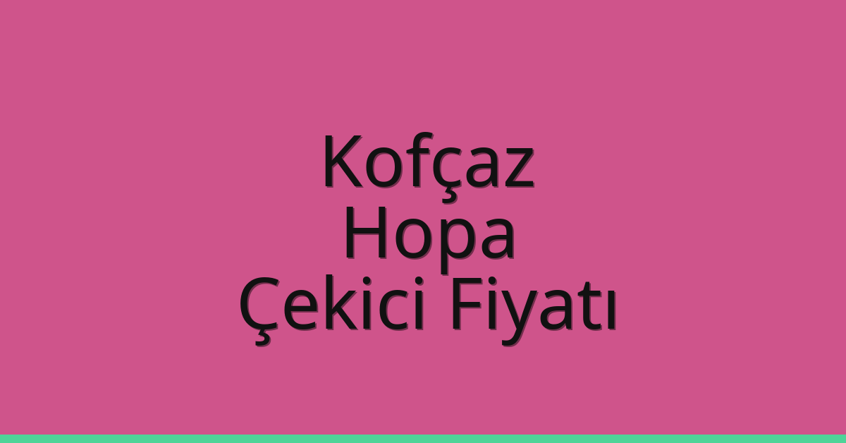 Kofçaz Çekici Fiyatı – Hopa Oto Kurtarıcı Ücreti