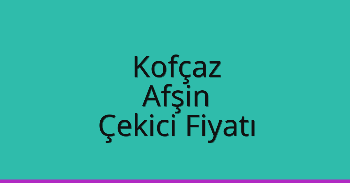 Kofçaz Çekici Fiyatı – Afşin Oto Kurtarıcı Ücreti