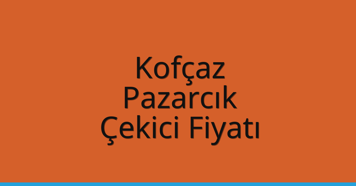 Kofçaz Çekici Fiyatı – Pazarcık Oto Kurtarıcı Ücreti