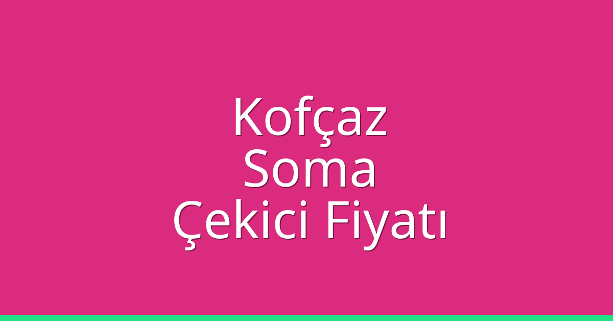 Kofçaz Çekici Fiyatı – Soma Oto Kurtarıcı Ücreti