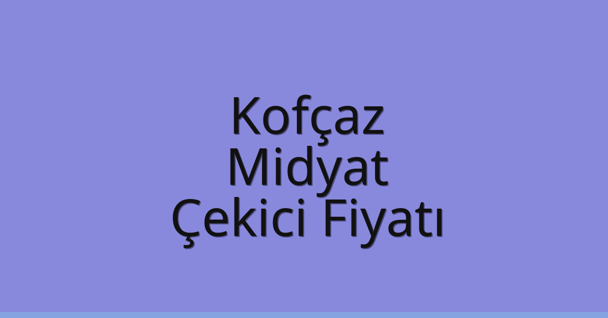 Kofçaz Çekici Fiyatı – Midyat Oto Kurtarıcı Ücreti