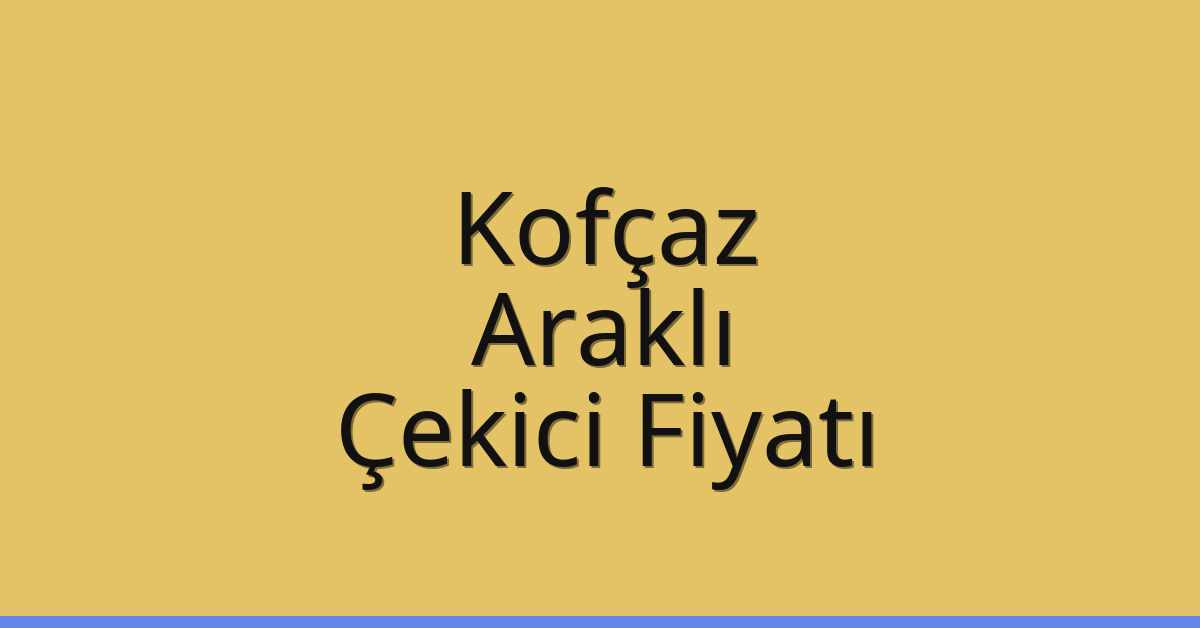 Kofçaz Çekici Fiyatı – Araklı Oto Kurtarıcı Ücreti