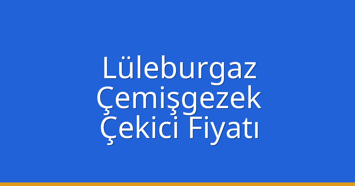 Lüleburgaz Çekici Fiyatı – Çemişgezek Oto Kurtarıcı Ücreti