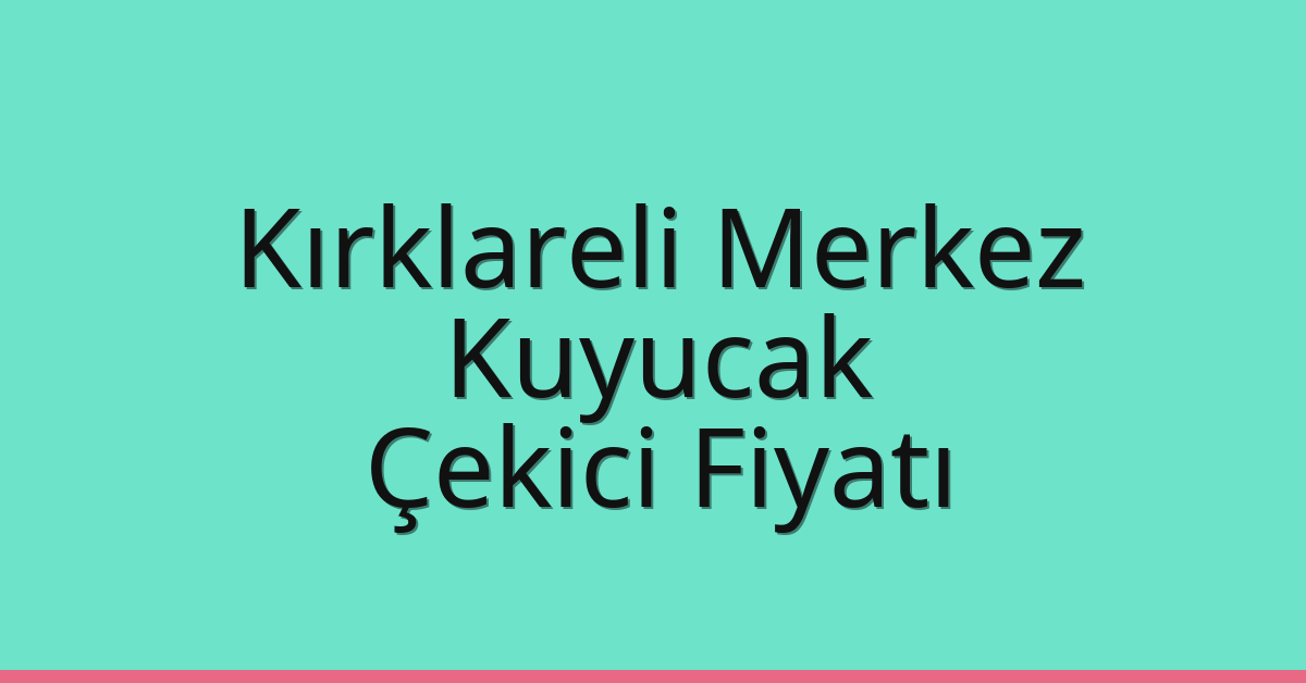 Kırklareli Merkez Çekici Fiyatı – Kuyucak Oto Kurtarıcı Ücreti