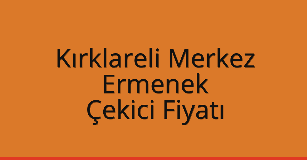 Kırklareli Merkez Çekici Fiyatı – Ermenek Oto Kurtarıcı Ücreti